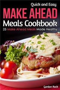 Quick and Easy Make Ahead Meals Cookbook: 25 Make Ahead Meals Made Healthy