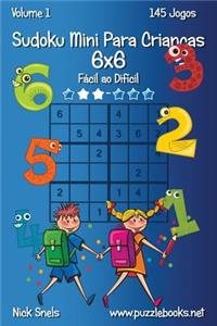 Sudoku Mini Para Crianças 6x6 - Fácil ao Difícil - Volume 1 - 145 Jogos