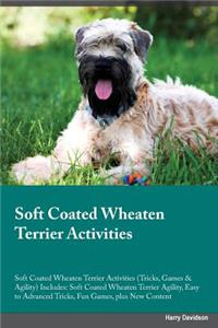 Soft Coated Wheaten Terrier Activities Soft Coated Wheaten Terrier Activities (Tricks, Games & Agility) Includes: Soft Coated Wheaten Terrier Agility, Easy to Advanced Tricks, Fun Games, Plus New Content