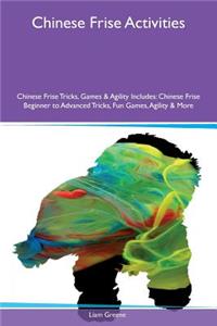Chinese Frise Activities Chinese Frise Tricks, Games & Agility Includes: Chinese Frise Beginner to Advanced Tricks, Fun Games, Agility & More