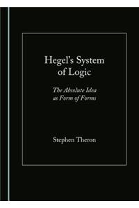 Hegelâ (Tm)S System of Logic: The Absolute Idea as Form of Forms