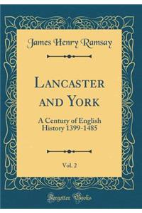 Lancaster and York, Vol. 2: A Century of English History 1399-1485 (Classic Reprint)