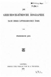 Die Griechisch-Römische Biographie Nach Ihrer Litterarischen Form