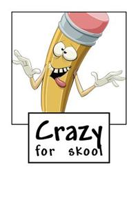 Crazy for skool