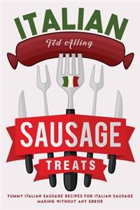 Italian Sausage Treats: Yummy Italian Sausage Recipes for Italian Sausage Making Without Any Error