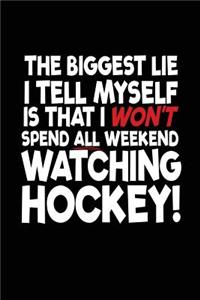 The Biggest Lie I Tell Myself Is That I Won't Spend All Weekend Watching Hockey!