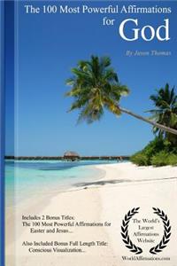 Affirmation the 100 Most Powerful Affirmations for God - Including 2 Positive & Affirmative Action Bonus Books on Easter & Jesus, Also Included Conscious Visualization