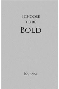 I Choose to Be Bold Journal