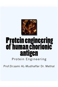 f Protein engineering of human chorionic antigen