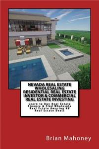 Nevada Real Estate Wholesaling Residential Real Estate Investor & Commercial Real Estate Investing: Learn to Buy Real Estate Finance & Find Wholesale Real Estate Amazing NV Real Estate Deals