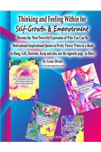 Thinking and Feeling Within for Self-Growth & Empowerment Become the Most Powerful Expression of Who You Can Be Motivational Inspirational Quotes in Pretty Flower Prints in a Book to Hang, Gift, Decorate, Keep