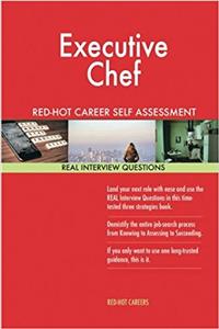 Executive Chef Red-Hot Career Self Assessment Guide; 1184 Real Interview Questio