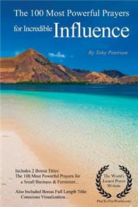 Incredible Influence Prayers the 100 Most Powerful Prayers for Incredible Influence - With 2 Bonus Books to Pray for a Small Business & Feminism