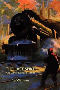 Last Spike and Other Railroad Stories