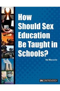 How Should Sex Education Be Taught in Schools?