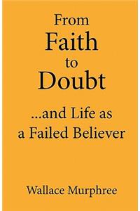 From Faith to Doubt...and Life as A Failed Believer