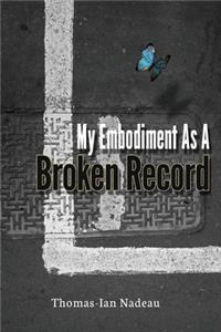 My Embodiment as a Broken Record