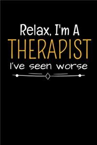 Relax I'm A Therapist I've Seen Worse