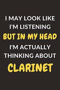 I May Look Like I'm Listening But In My Head I'm Actually Thinking About Clarinet