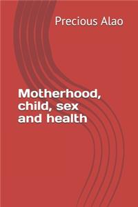 Motherhood, child, sex and health