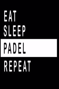 Eat, Sleep, PADEL ;Repeat Notebook / Funny Gift For Recording Notes Thoughts Wishes And To-Do List