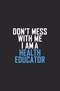 Don't Mess With Me I Am A Health Educator