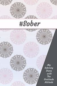 #Sober My Sobriety Diary with The Gratitude Attitude
