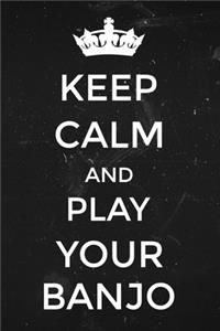 Keep Calm and Play Your Banjo