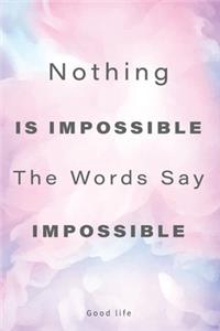 Nothing is impossible, the word itself says 'I'm possible !'