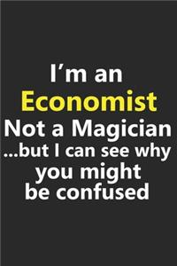 I'm an Economist Not A Magician But I Can See Why You Might Be Confused
