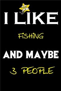 I Like Fishing And Maybe 3 People