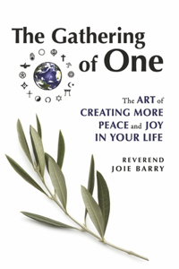 Gathering of One: The Art of Creating More Peace and Joy in Your Life