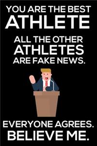 You Are The Best Athlete All The Other Athletes Are Fake News. Everyone Agrees. Believe Me.