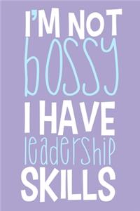 I'm Not Bossy I Have Leadership Skills