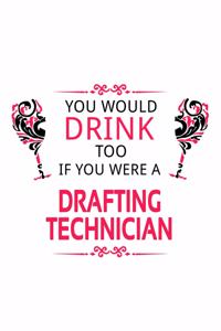 You Would Drink Too If You Were A Drafting Technician
