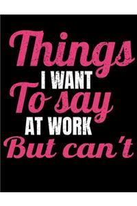 Things I Want To Say At Work But I Can't