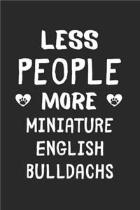 Less People More Miniature English Bulldachs