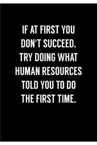 If At First You Don't Succeed, Try Doing What Human Resources Told You To Do The First Time