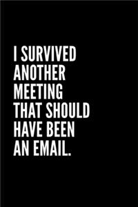 I Survives Another Meeting That Should Ave Been an Email
