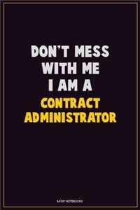 Don't Mess With Me, I Am A Contract Administrator