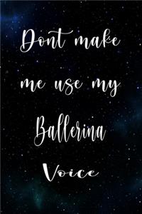Don't Make Me Use My Ballerina Voice
