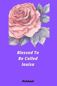 Blessed To Be Called louisa Notebook