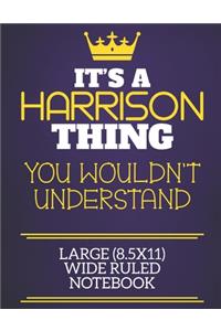 It's A Harrison Thing You Wouldn't Understand Large (8.5x11) Wide Ruled Notebook