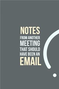 Notes from another Meeting that should have been an Email