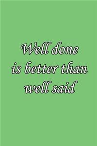 Well done is better than well said 6x9 Journal/Notebook For Men/Women: Well done is better than well said 6x9 Journal/Notebook For Men/Women