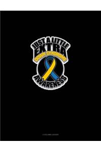 Just A Little Extra Down Syndrome Awareness