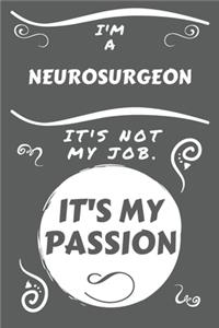 I'm A Neurosurgeon It's Not My Job It's My Passion: Perfect Gag Gift For A Neurosurgeon Who Happens To Be Passionate About Their Job! - Blank Lined Notebook Journal - 100 Pages 6 x 9 Format - Office -