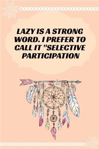Lazy is a Strong Word. I Prefer to Call it Selective Participation