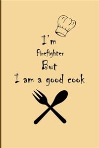 I am Firefighter But I'm a good Cook Journal