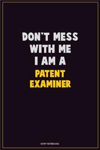 Don't Mess With Me, I Am A Patent Examiner